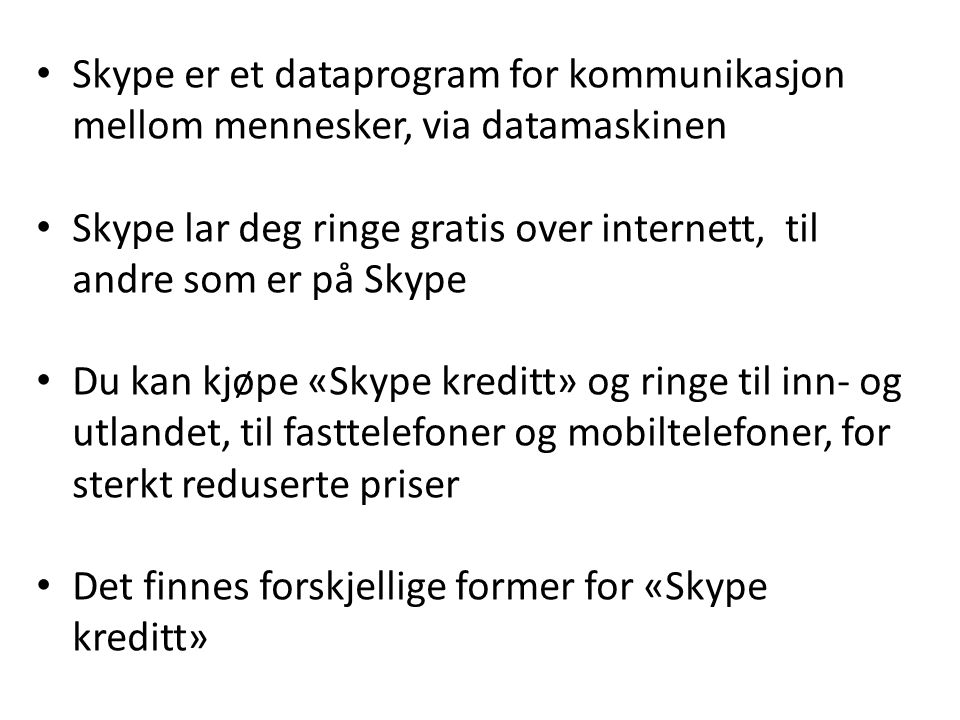 Skype er et dataprogram for kommunikasjon mellom mennesker, via datamaskinen