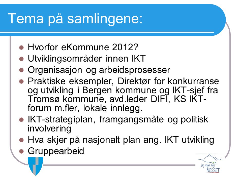 Tema på samlingene: Hvorfor eKommune 2012 Utviklingsområder innen IKT