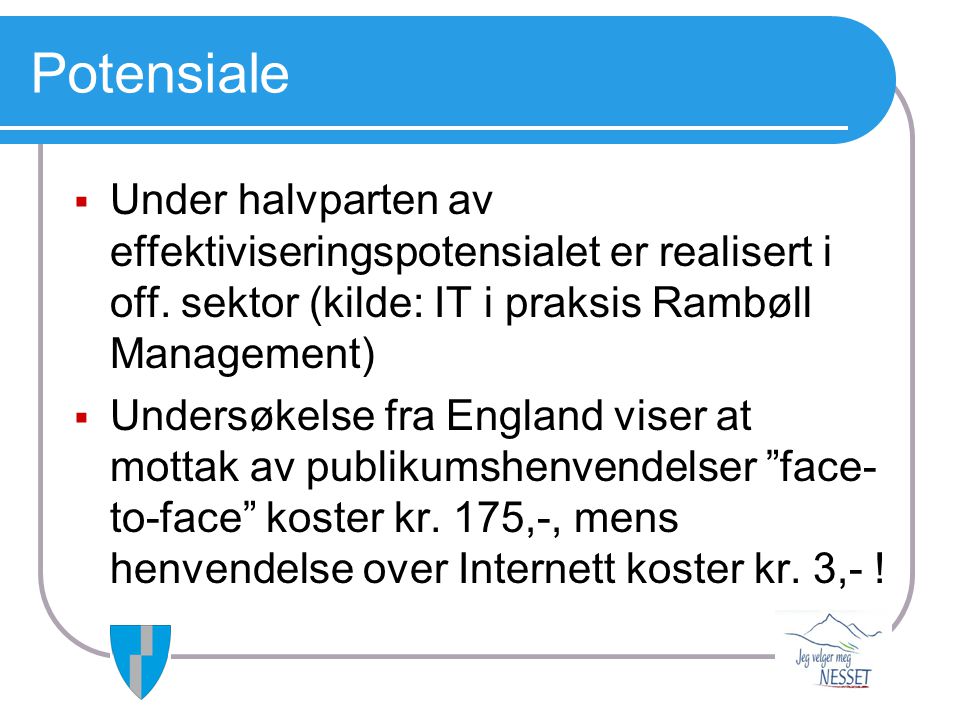 Potensiale Under halvparten av effektiviseringspotensialet er realisert i off. sektor (kilde: IT i praksis Rambøll Management)