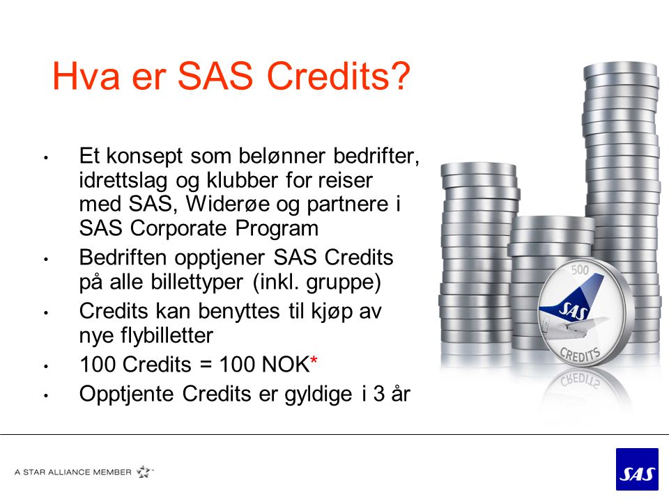 Hva er SAS Credits Et konsept som belønner bedrifter, idrettslag og klubber for reiser med SAS, Widerøe og partnere i SAS Corporate Program.