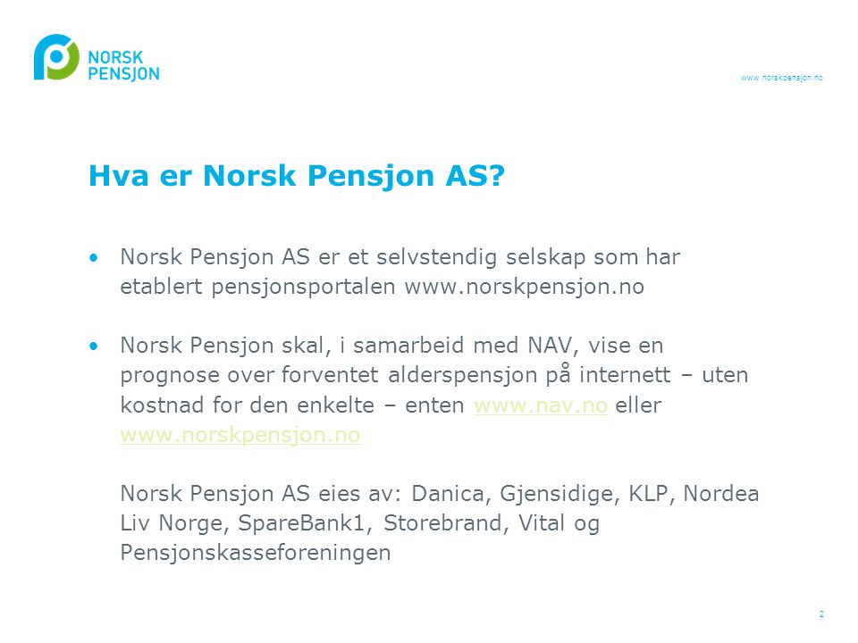 Hva er Norsk Pensjon AS Norsk Pensjon AS er et selvstendig selskap som har etablert pensjonsportalen