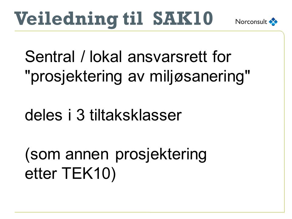 Veiledning til SAK10 Sentral / lokal ansvarsrett for prosjektering av miljøsanering deles i 3 tiltaksklasser.