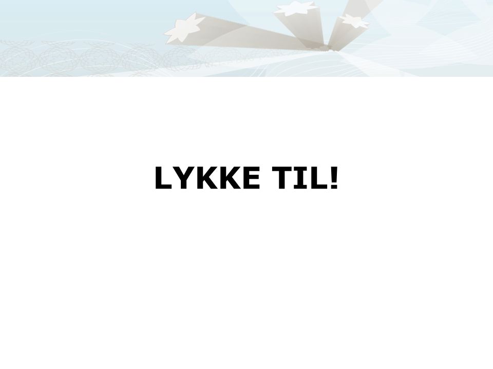LYKKE TIL!