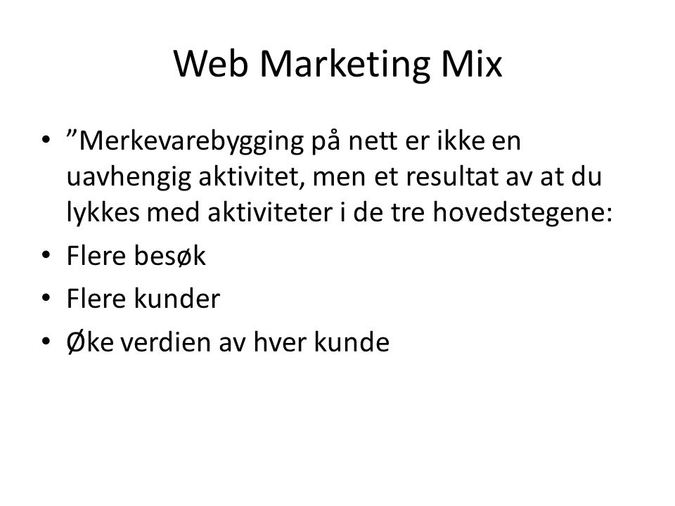 Web Marketing Mix Merkevarebygging på nett er ikke en uavhengig aktivitet, men et resultat av at du lykkes med aktiviteter i de tre hovedstegene: