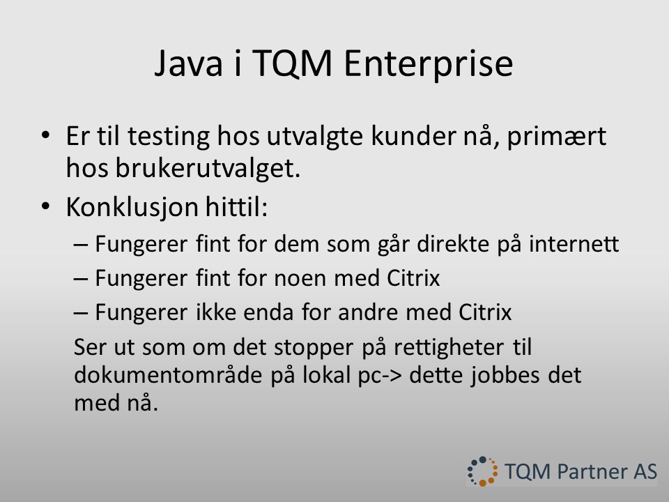 Java i TQM Enterprise Er til testing hos utvalgte kunder nå, primært hos brukerutvalget. Konklusjon hittil: