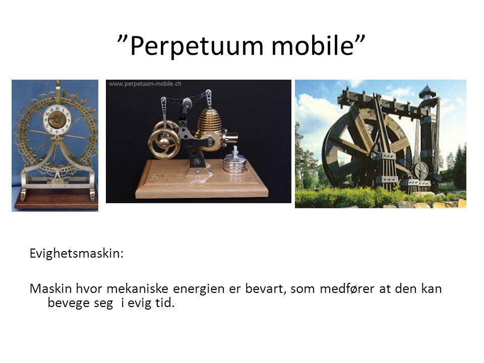 Perpetuum mobile Evighetsmaskin: