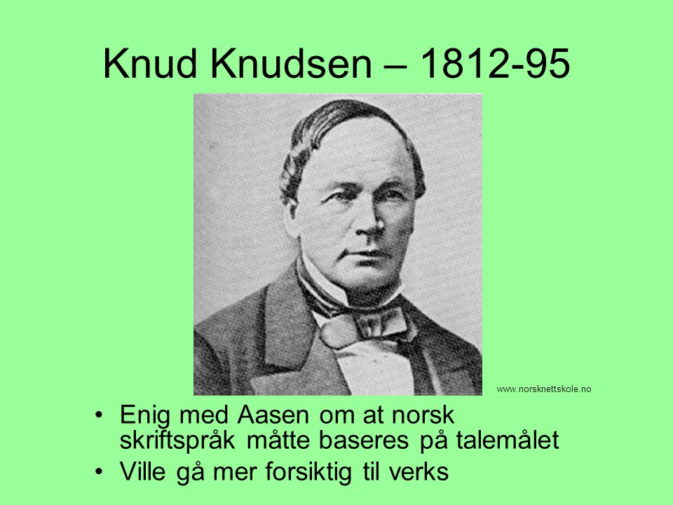 Knud Knudsen – Enig med Aasen om at norsk skriftspråk måtte baseres på talemålet.