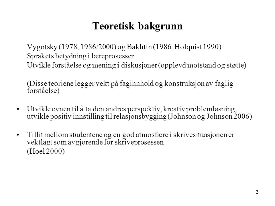 Teoretisk bakgrunn Vygotsky (1978, 1986/2000) og Bakhtin (1986, Holquist 1990) Språkets betydning i læreprosesser.