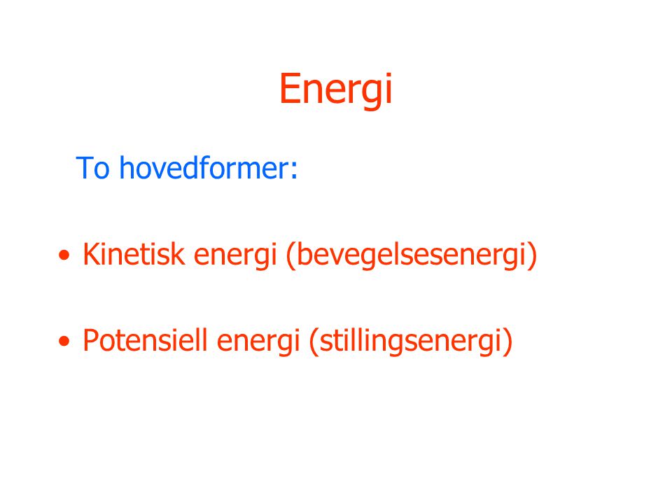 Energi To hovedformer: Kinetisk energi (bevegelsesenergi)