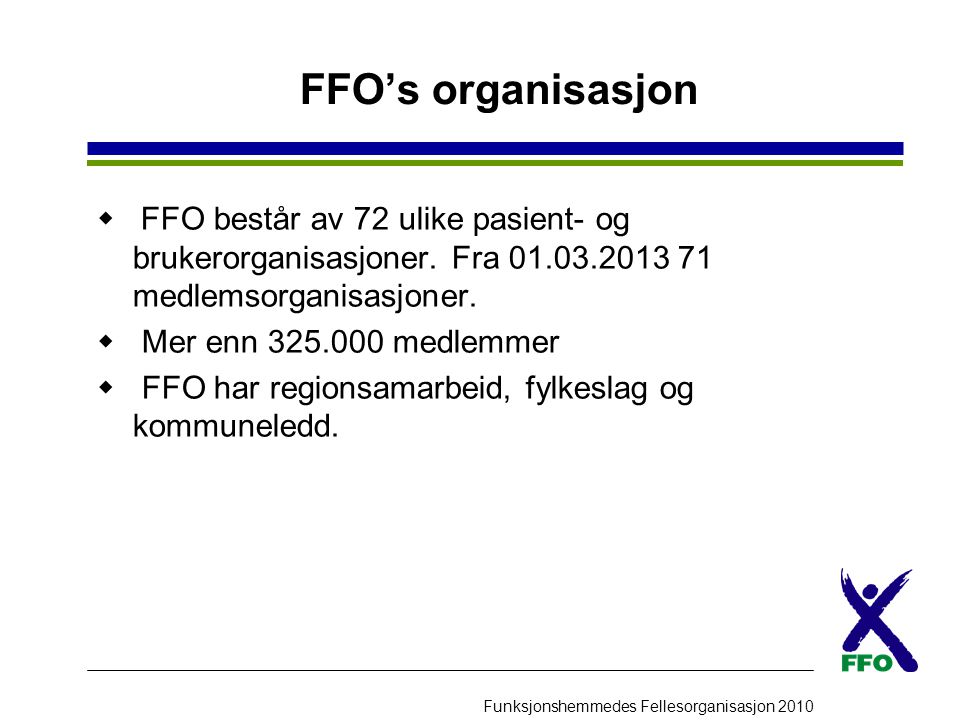 FFO’s organisasjon FFO består av 72 ulike pasient- og brukerorganisasjoner. Fra medlemsorganisasjoner.