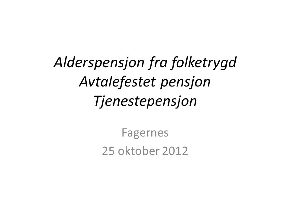 Alderspensjon fra folketrygd Avtalefestet pensjon Tjenestepensjon