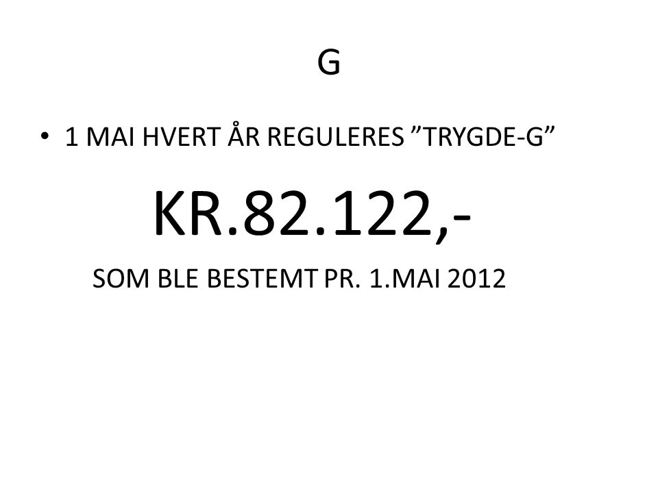 KR ,- G 1 MAI HVERT ÅR REGULERES TRYGDE-G