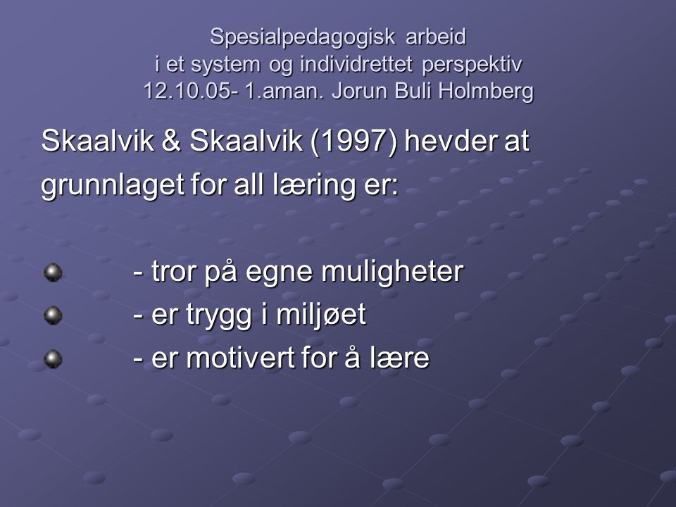 Skaalvik & Skaalvik (1997) hevder at grunnlaget for all læring er: