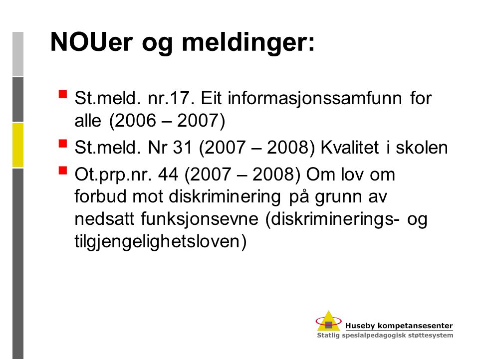 NOUer og meldinger: St.meld. nr.17. Eit informasjonssamfunn for alle (2006 – 2007) St.meld. Nr 31 (2007 – 2008) Kvalitet i skolen.