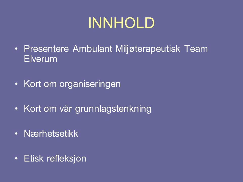 INNHOLD Presentere Ambulant Miljøterapeutisk Team Elverum