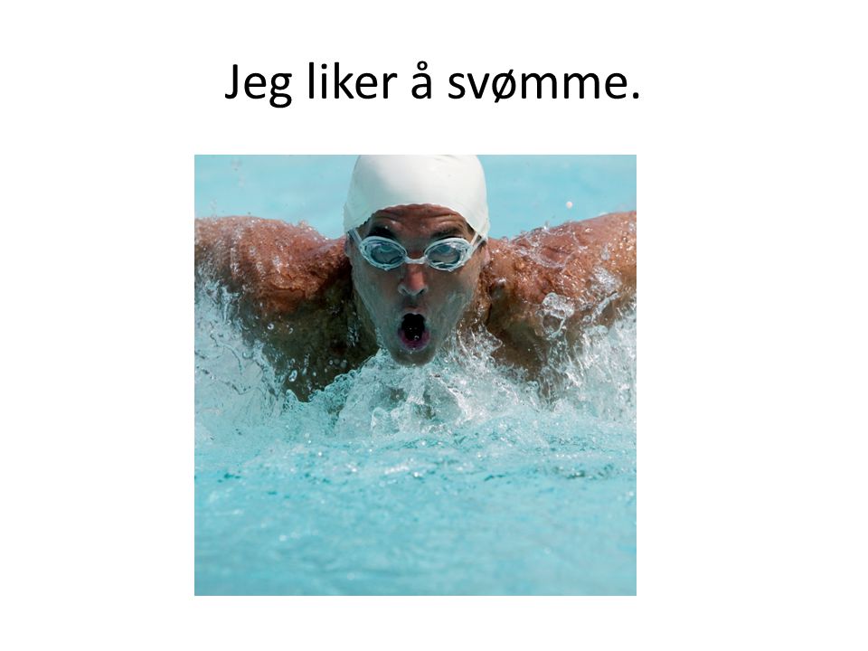 Jeg liker å svømme.