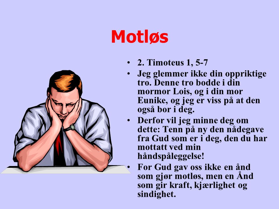 Motløs 2. Timoteus 1, 5-7.