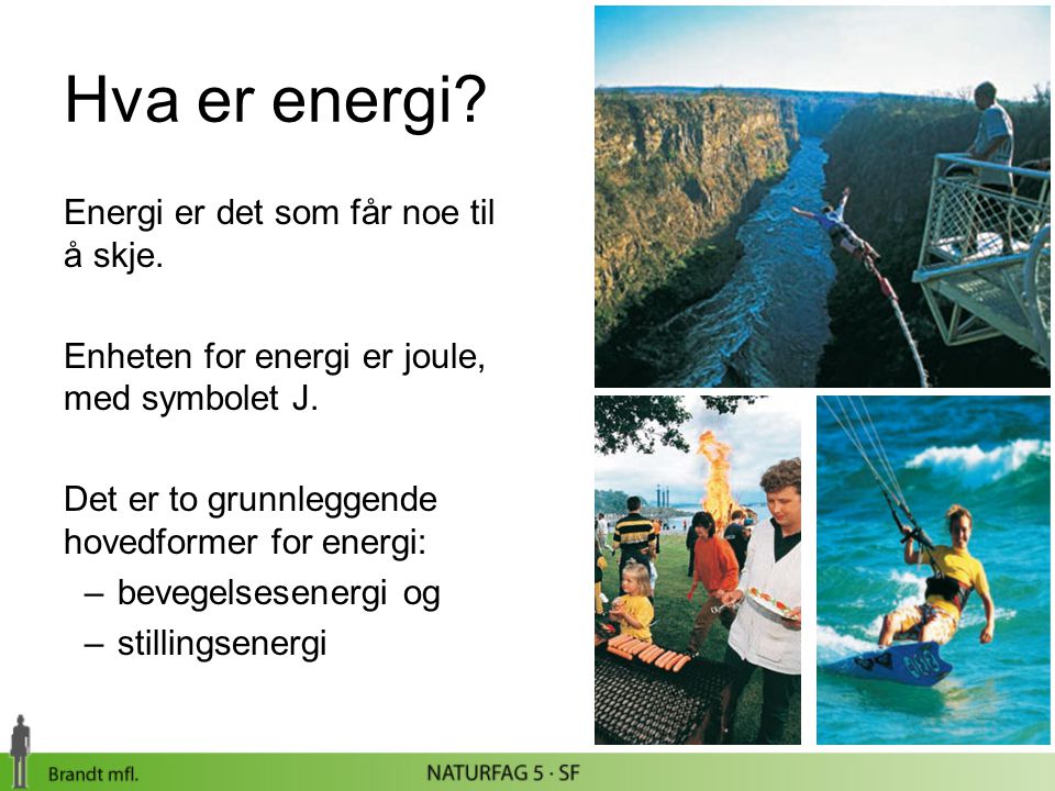 Hva er energi Energi er det som får noe til å skje.