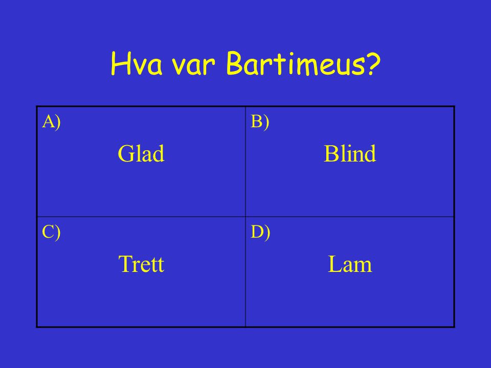 Hva var Bartimeus A) Glad B) Blind C) Trett D) Lam