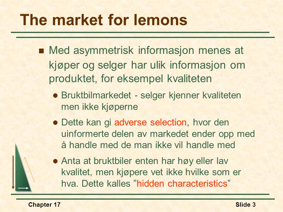 The market for lemons Med asymmetrisk informasjon menes at kjøper og selger har ulik informasjon om produktet, for eksempel kvaliteten.