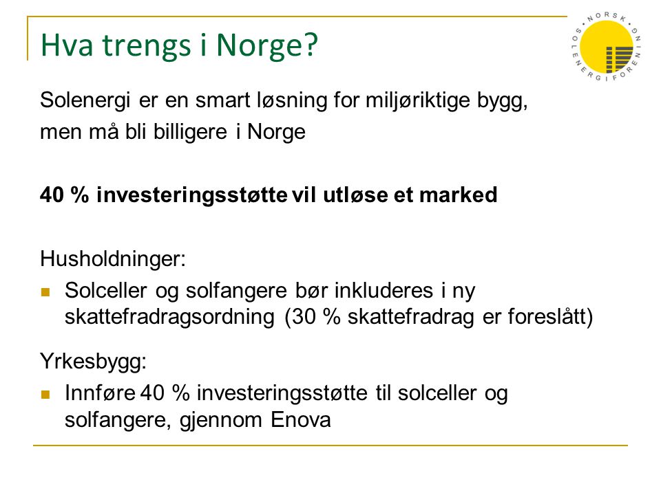 Hva trengs i Norge Solenergi er en smart løsning for miljøriktige bygg, men må bli billigere i Norge.