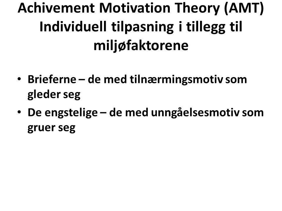 Achivement Motivation Theory (AMT) Individuell tilpasning i tillegg til miljøfaktorene