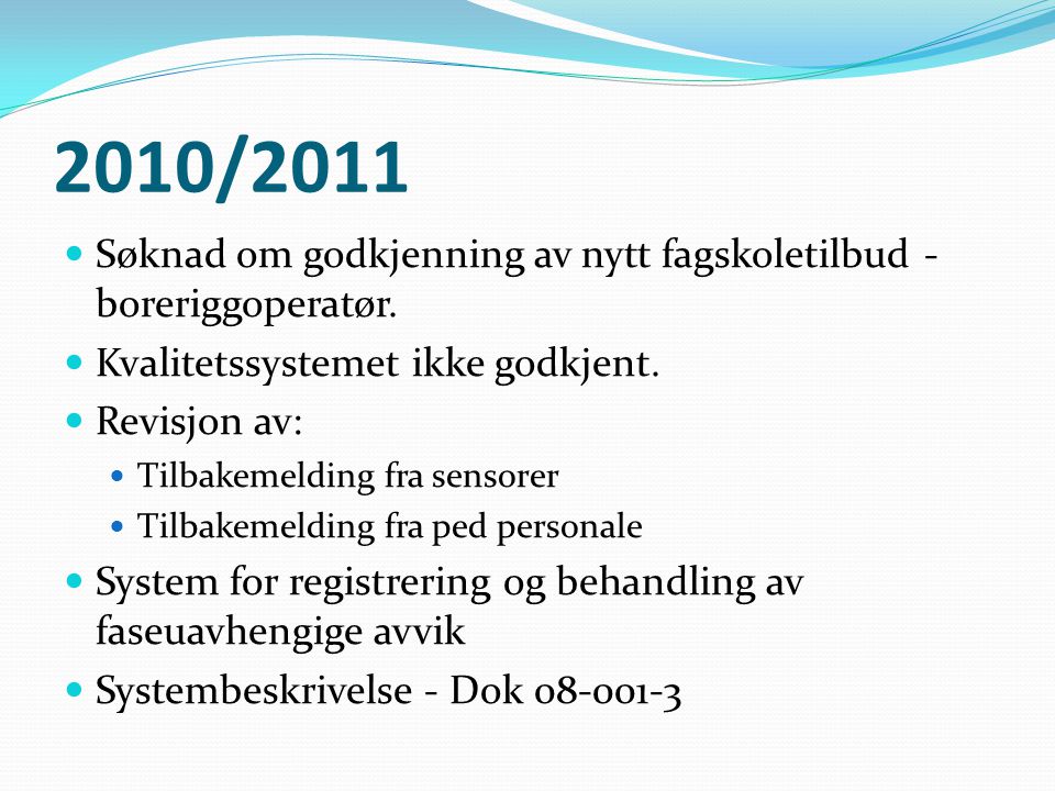 2010/2011 Søknad om godkjenning av nytt fagskoletilbud - boreriggoperatør. Kvalitetssystemet ikke godkjent.