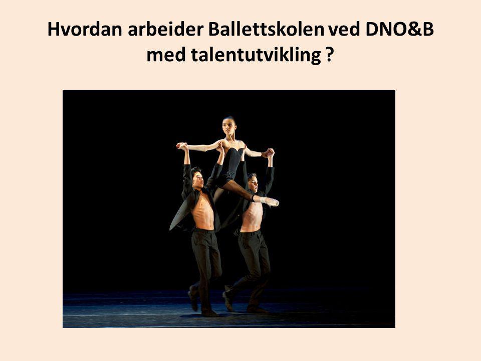 Hvordan arbeider Ballettskolen ved DNO&B med talentutvikling