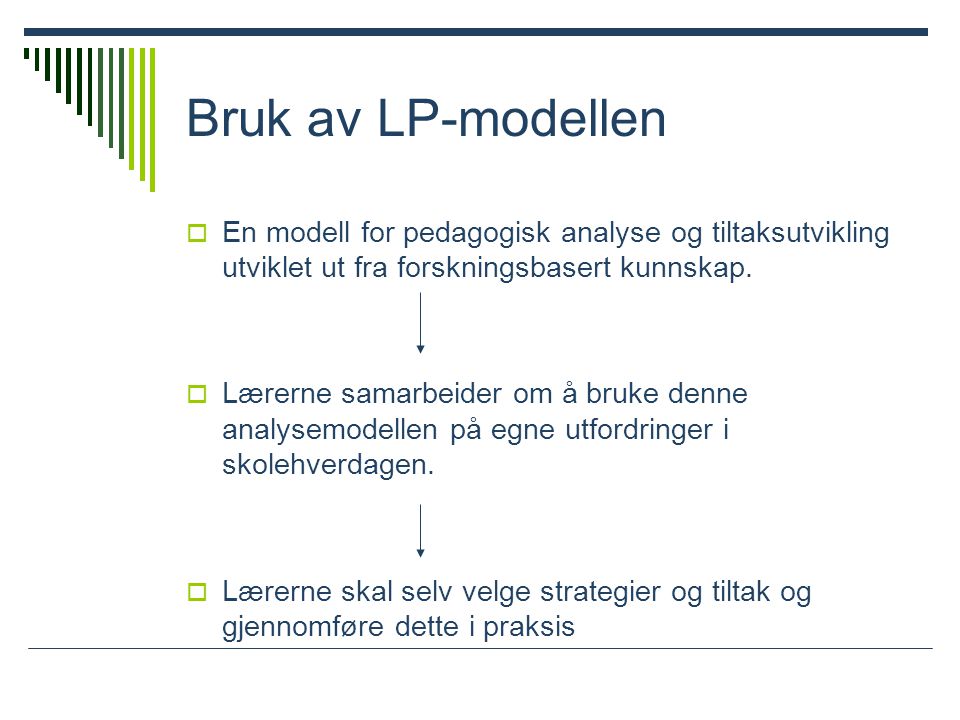 Bruk av LP-modellen En modell for pedagogisk analyse og tiltaksutvikling utviklet ut fra forskningsbasert kunnskap.