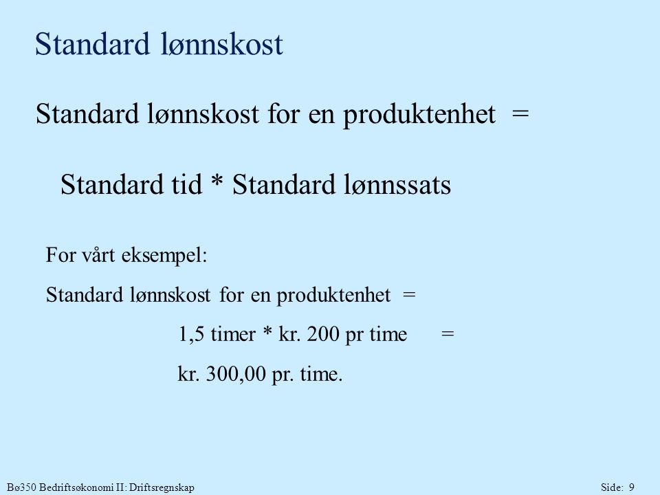 Standard lønnskost Standard lønnskost for en produktenhet = Standard tid * Standard lønnssats.
