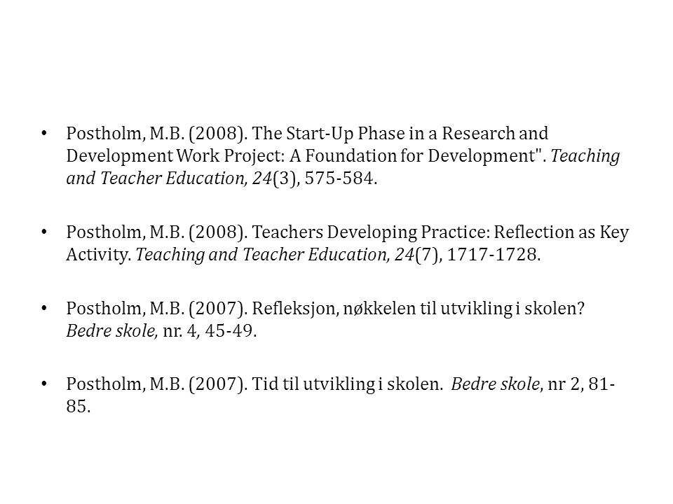 Postholm, M.B. (2008). The Start-Up Phase in a Research and Development Work Project: A Foundation for Development . Teaching and Teacher Education, 24(3),
