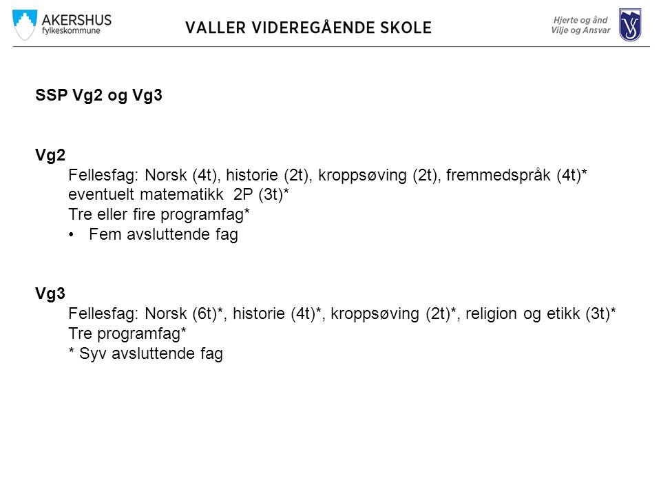 SSP Vg2 og Vg3 Vg2. Fellesfag: Norsk (4t), historie (2t), kroppsøving (2t), fremmedspråk (4t)* eventuelt matematikk 2P (3t)*