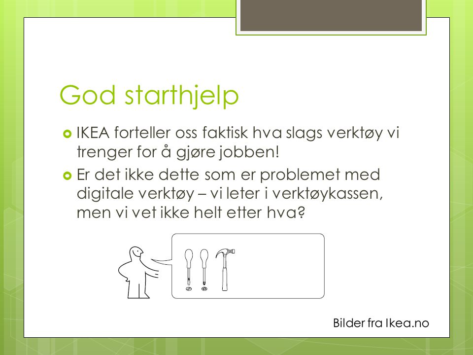 God starthjelp IKEA forteller oss faktisk hva slags verktøy vi trenger for å gjøre jobben!