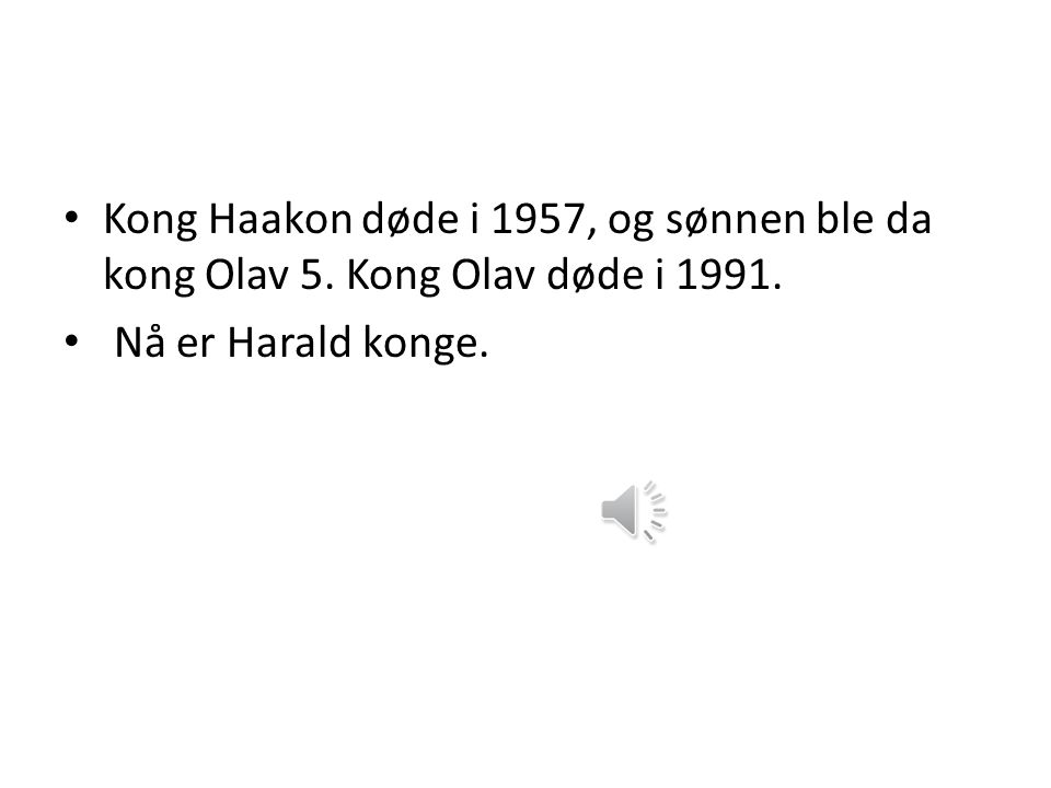 Kong Haakon døde i 1957, og sønnen ble da kong Olav 5
