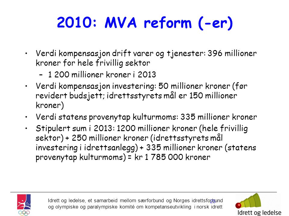 2010: MVA reform (-er) Verdi kompensasjon drift varer og tjenester: 396 millioner kroner for hele frivillig sektor.