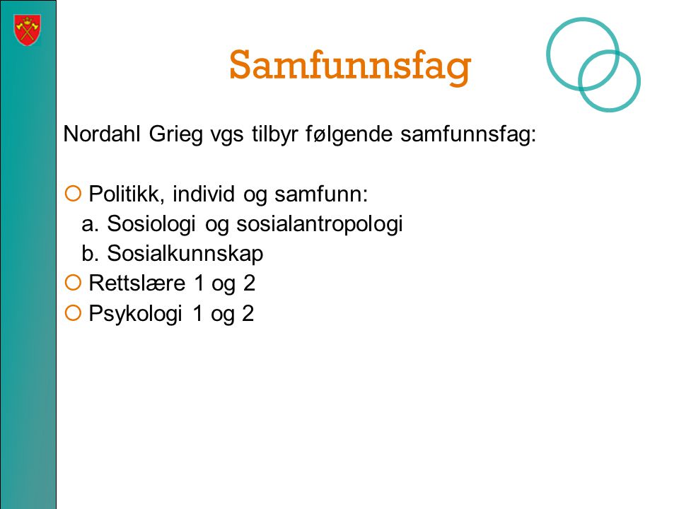 Samfunnsfag Nordahl Grieg vgs tilbyr følgende samfunnsfag: