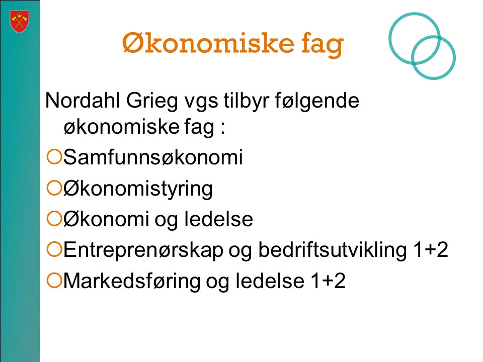 Økonomiske fag Nordahl Grieg vgs tilbyr følgende økonomiske fag :