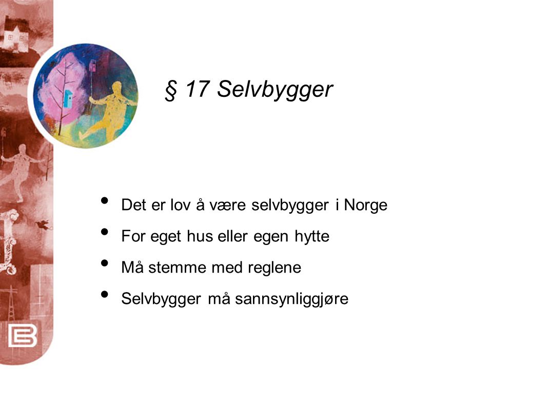 § 17 Selvbygger Det er lov å være selvbygger i Norge