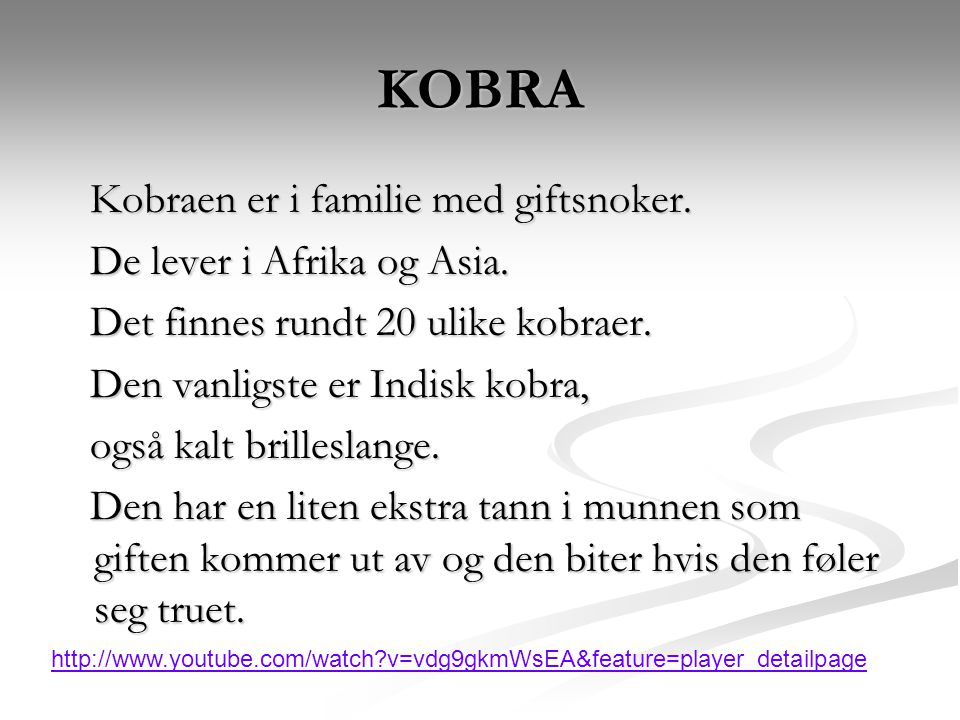 KOBRA Kobraen er i familie med giftsnoker. De lever i Afrika og Asia.