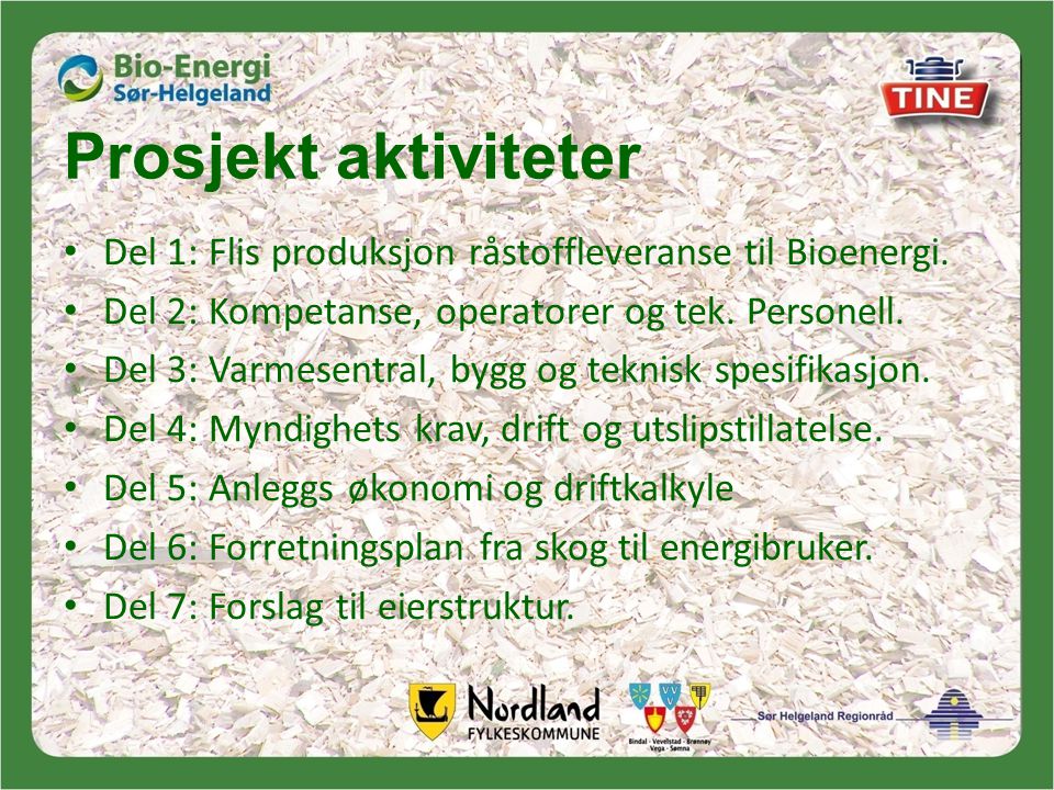 Prosjekt aktiviteter Del 1: Flis produksjon råstoffleveranse til Bioenergi. Del 2: Kompetanse, operatorer og tek. Personell.