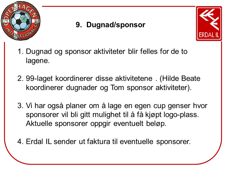 Dugnad/sponsor Dugnad og sponsor aktiviteter blir felles for de to lagene.