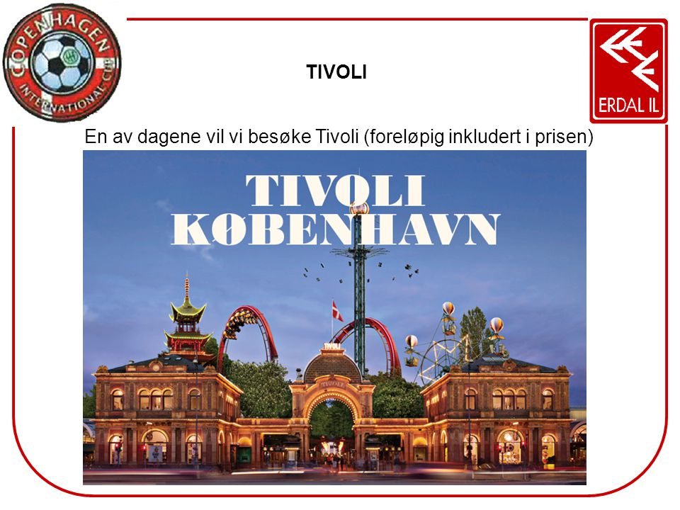 TIVOLI En av dagene vil vi besøke Tivoli (foreløpig inkludert i prisen)