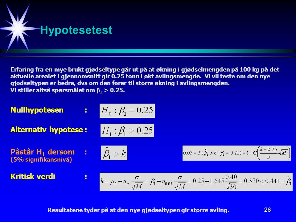 Hypotesetest Nullhypotesen : Alternativ hypotese : Påstår H1 dersom :