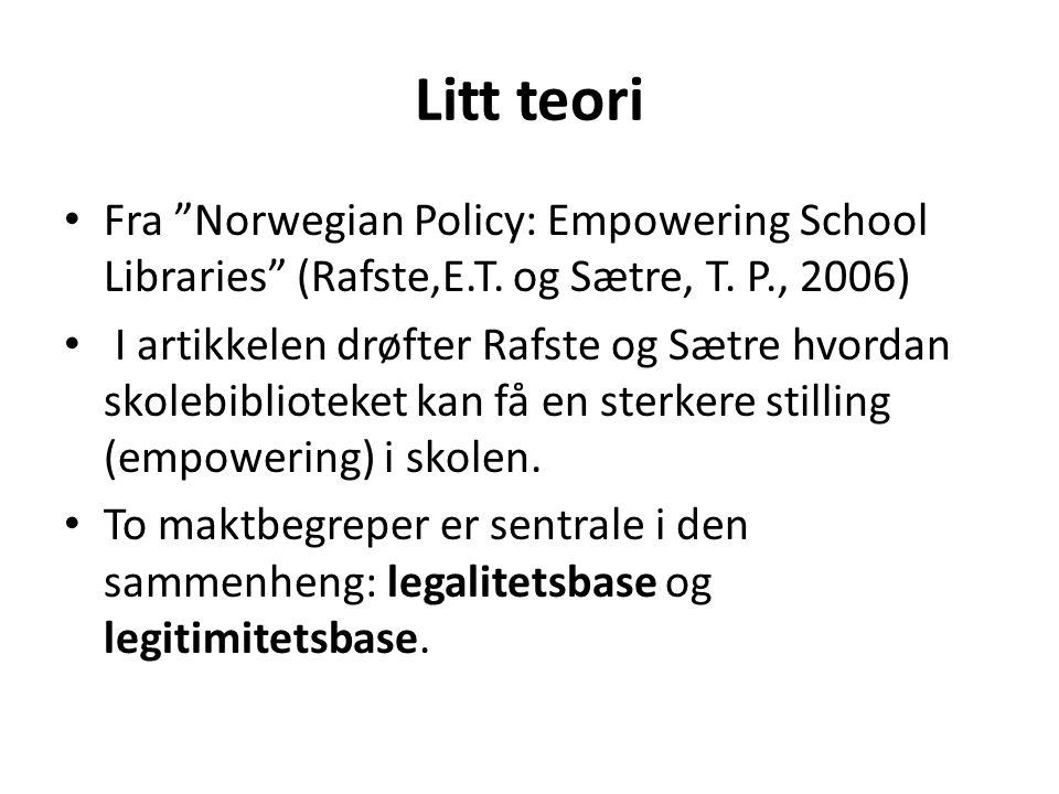 Litt teori Fra Norwegian Policy: Empowering School Libraries (Rafste,E.T. og Sætre, T. P., 2006)