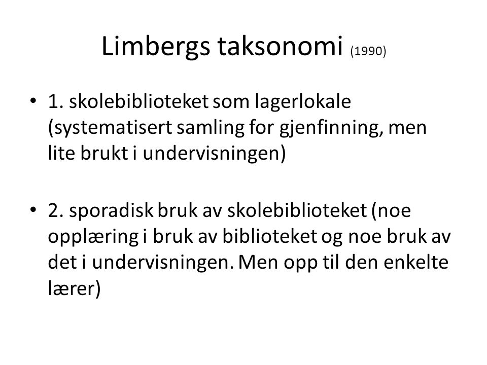 Limbergs taksonomi (1990) 1. skolebiblioteket som lagerlokale (systematisert samling for gjenfinning, men lite brukt i undervisningen)