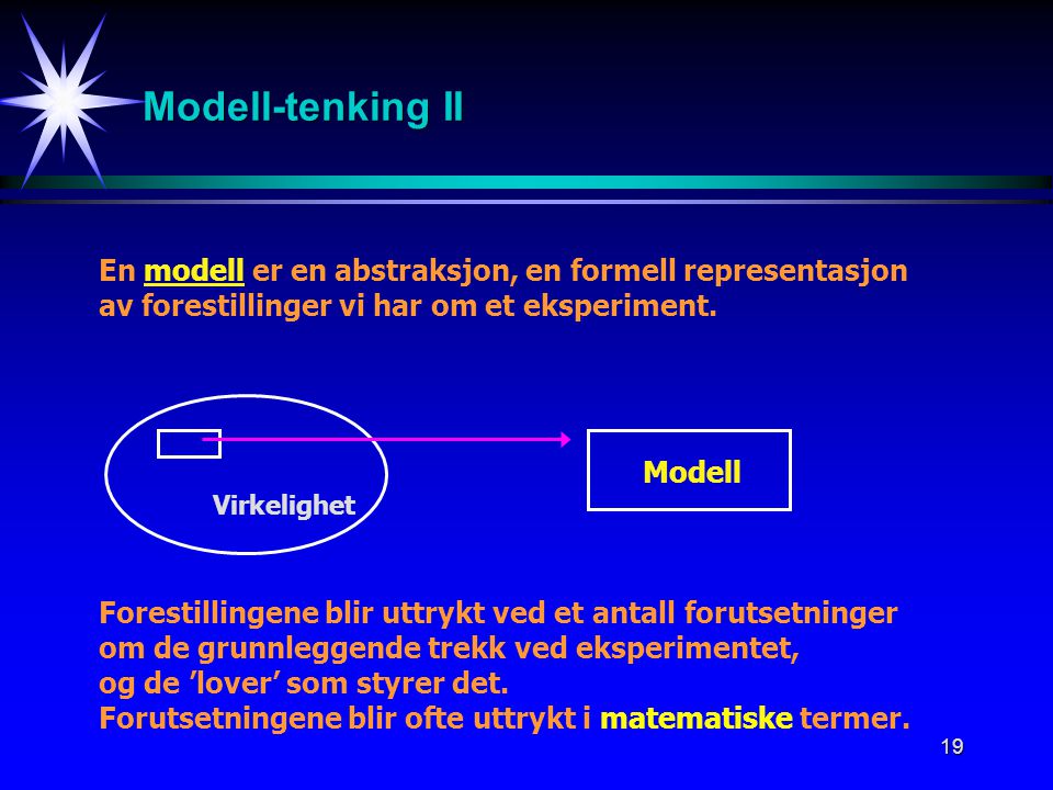 Modell-tenking II En modell er en abstraksjon, en formell representasjon. av forestillinger vi har om et eksperiment.