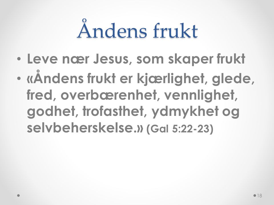 Åndens frukt Leve nær Jesus, som skaper frukt