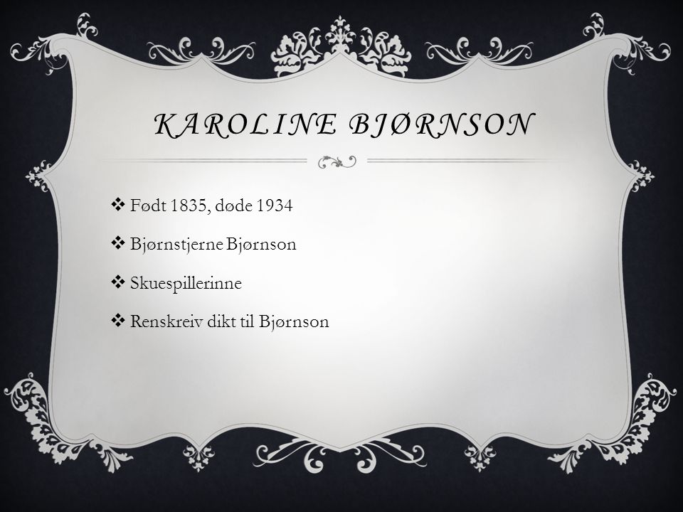 Karoline Bjørnson Født 1835, døde 1934 Bjørnstjerne Bjørnson