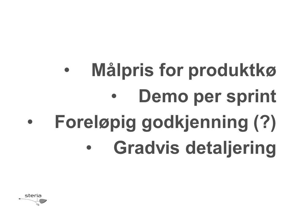 Målpris for produktkø Demo per sprint Foreløpig godkjenning ( ) Gradvis detaljering