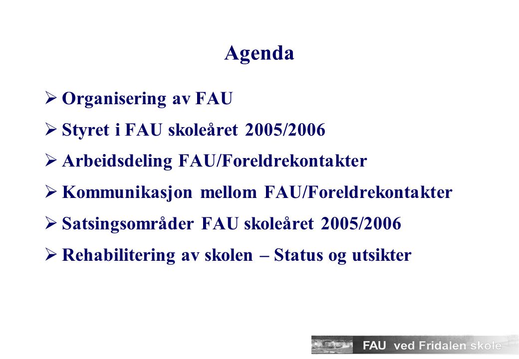 Agenda Organisering av FAU Styret i FAU skoleåret 2005/2006
